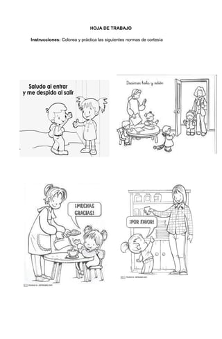116
HOJA DE TRABAJO
Instrucciones: Colorea y práctica las siguientes normas de cortesía
 