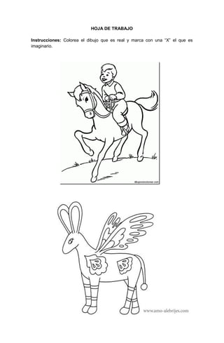 118
HOJA DE TRABAJO
Instrucciones: Colorea el dibujo que es real y marca con una “X” el que es
imaginario.
 
