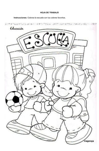 121
HOJA DE TRABAJO
Instrucciones: Colorea la escuela con tus colores favoritos.
HOJA DE TRABAJO
 