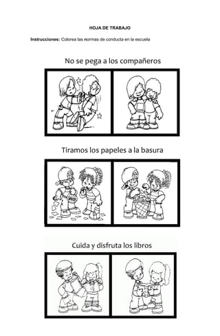 124
HOJA DE TRABAJO
Instrucciones: Colorea las normas de conducta en la escuela
 