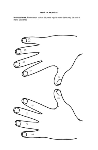 15
HOJA DE TRABAJO
Instrucciones. Rellena con bolitas de papel rojo la mano derecha y de azul la
mano izquierda
 