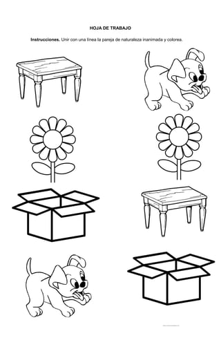 150
HOJA DE TRABAJO
Instrucciones. Unir con una línea la pareja de naturaleza inanimada y colorea.
 