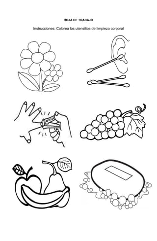 181
HOJA DE TRABAJO
Instrucciones: Colorea los utensilios de limpieza corporal
 