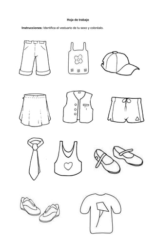 182
Hoja de trabajo
Instrucciones: Identifica el vestuario de tu sexo y coloréalo.
 