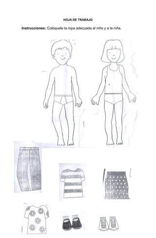 183
HOJA DE TRABAJO
Instrucciones: Colóquele la ropa adecuada al niño y a la niña.
 