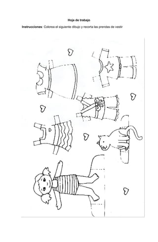 185
Hoja de trabajo
Instrucciones: Colorea el siguiente dibujo y recorta las prendas de vestir
 