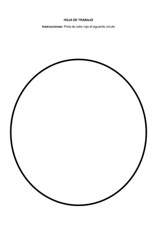 23
HOJA DE TRABAJO
Instrucciones: Pinta de color rojo el siguiente circulo
 