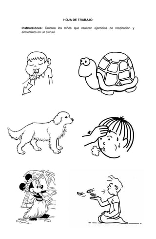 261
HOJA DE TRABAJO
Instrucciones: Colorea los niños que realizan ejercicios de respiración y
enciérralos en un círculo.
 
