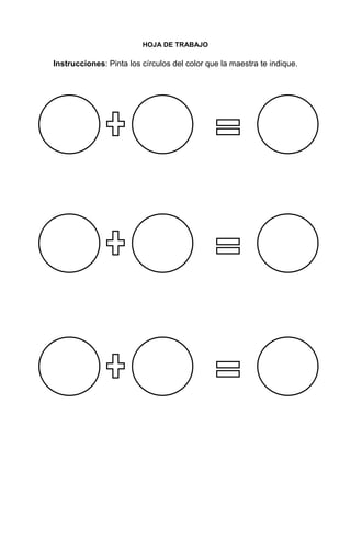 28
HOJA DE TRABAJO
Instrucciones: Pinta los círculos del color que la maestra te indique.
 