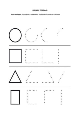 45
HOJA DE TRABAJO
Instrucciones: Completa y colorea las siguientes figuras geométricas.
 