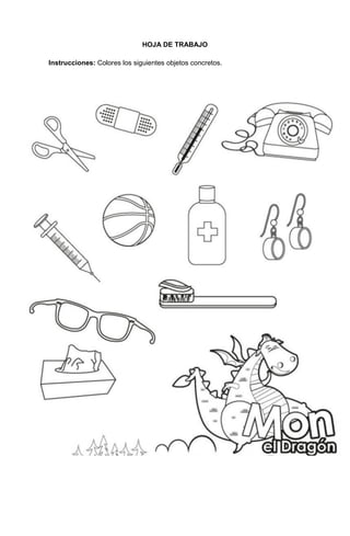 94
HOJA DE TRABAJO
Instrucciones: Colores los siguientes objetos concretos.
 