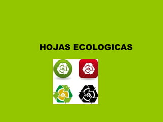 HOJAS ECOLOGICAS
 