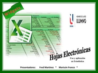 Presentadores: Fred Martínez * Marissin Franco *
Uso y aplicación
en Estadística
 