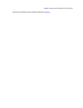 NOMBRE Y FIRMA DEL JEFE DE PERSONAL O DE CONTRATOS
LINEA GRA TUITA DE ATENCIÓN AL CLIENTE No. 018000917770 PÁGINA WEB: www.dafp.gov.co
 