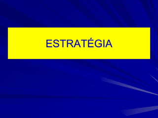 ESTRATÉGIA
 