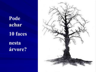 Pode
achar
10 faces
nesta
árvore?
 