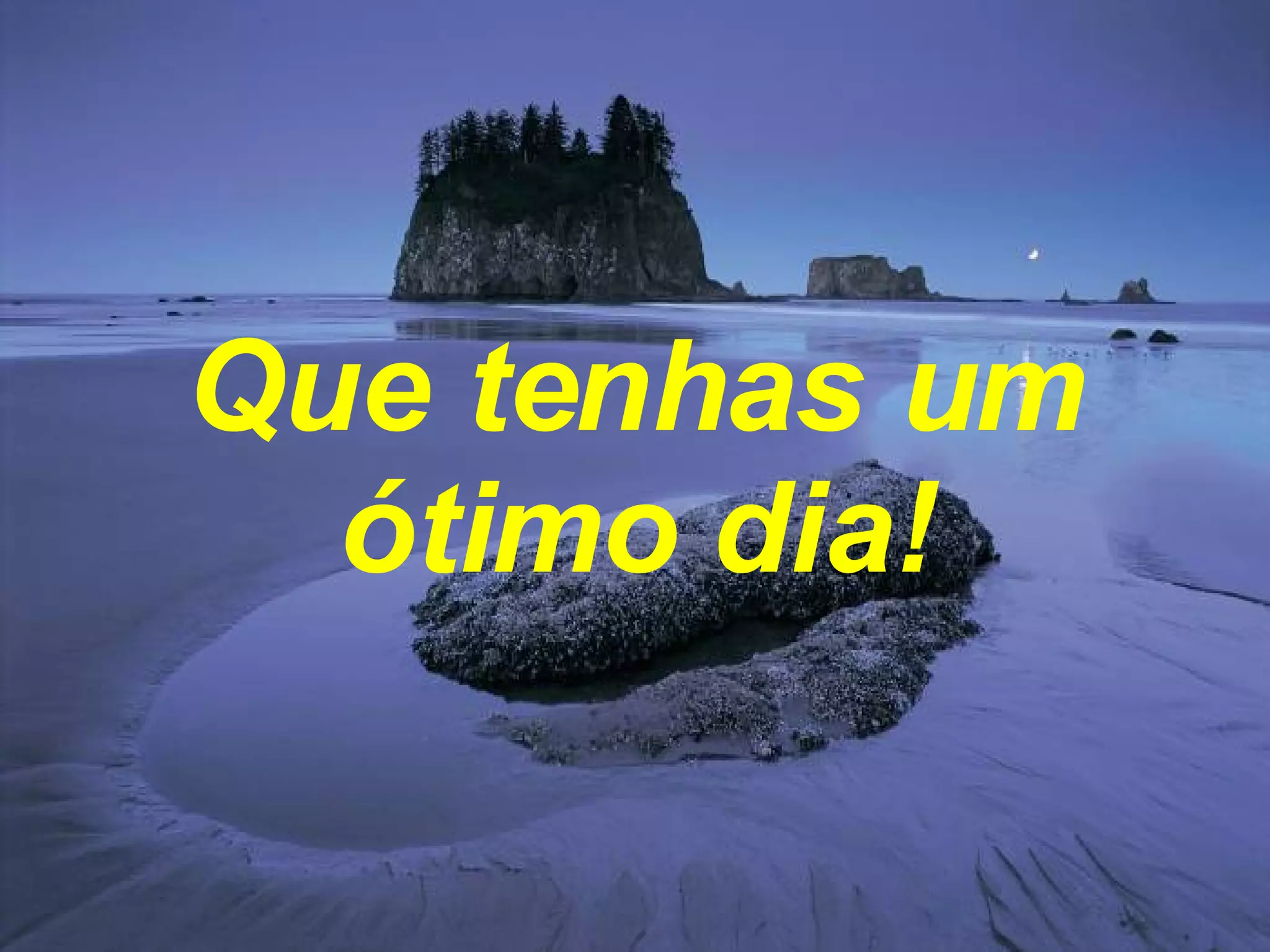 Que tenhas um ótimo dia! 