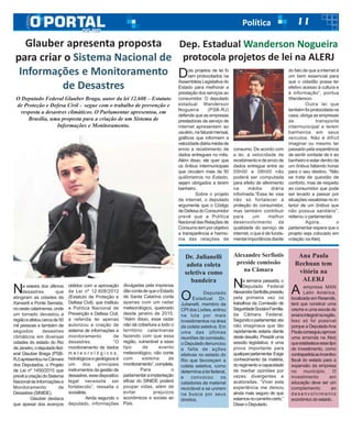 11Política
Glauber apresenta proposta
para criar o Sistema Nacional de
Informações e Monitoramento
de Desastres
O Deputado Federal Glauber Braga, autor da lei 12.608 – Estatuto
de Proteção e Defesa Civil - segue com o trabalho de prevenção e
resposta a desastres climáticos. O Parlamentar apresentou, em
Brasília, uma proposta para a criação de um Sistema de
Informações e Monitoramento.
Na esteira dos últimos
desastres que
atingiram as cidades de
Xanxerê e Ponte Serrada,
nooestecatarinense,onde
um tornado devastou a
regiãoeafetoucercade50
mil pessoas e também de
seguidos desastres
climáticos em diversas
cidades do estado do Rio
deJaneiro,odeputadofed-
eral Glauber Braga (PSB-
RJ)apresentounaCâmara
dos Deputados, o Projeto
de Lei nº 1450/2015 que
prevêacriaçãodoSistema
NacionaldeInformaçõese
Monitoramento de
Desastres (SINIDE).
Glauber destaca
que apesar dos avanços
obtidos com a aprovação
da Lei nº 12.608/2012
(Estatuto de Proteção e
Defesa Civil), que instituiu
a Política Nacional de
Prevenção e Defesa Civil,
a referida lei apenas
autorizou a criação de
sistema de informações e
monitoramento de
desastres. “O
monitoramento de dados
m e t e o r o l ó g i c o s ,
hidrológicosegeológicosé
um dos principais
instrumentos da gestão de
desastres,essedispositivo
legal necessita ser
fortalecido”, ressalta o
socialista.
Ainda segundo o
deputado, informações
divulgadas pela imprensa
dãocontadequeoEstado
de Santa Catarina conta
apenas com um radar
meteorológico, quebrado
desde janeiro de 2015.
“Além disso, esse radar
não dá cobertura a todo o
território catarinense
fazendo com que essa
região, vulnerável a esse
tipo de evento
meteorológico, não conte
com sistema de
monitoramento”,completa.
Para o
parlamentaraimplantação
eficaz do SINIDE poderá
poupar vidas, além de
evitar prejuízos
econômicos e sociais ao
País.
Dep. Estadual Wanderson Nogueira
protocola projetos de lei na ALERJ
Dois projetos de lei fo
ram protocolados na
Assembleia Legislativa do
Estado para melhorar a
prestação dos serviços ao
consumidor. O deputado
estadual Wanderson
Nogueira (PSB-RJ)
defende que as empresas
prestadoras de serviço de
internet apresentem ao
usuário,nafaturalmensal,
gráficos que informem a
velocidadediáriamédiade
envio e recebimento de
dados entregues no mês.
Além disso, ele quer que
os ônibus intermunicipais
que circulem mais de 50
quilômetros no Estado,
sejam obrigados a terem
banheiro.
Sobre o projeto
da internet, o deputado
argumenta que o Código
de Defesa do Consumidor
prevê que a Política
Nacional das Relações de
Consumotemporobjetivo
a transparência e harmo-
nia das relações de
consumo. De acordo com
a lei, a velocidade de
recebimentoedeenviode
dados entregue entre as
00h00 e 08h00 não
poderá ser computada
para efeito de aferimento
na média diária
informada.“Essa lei visa
não só fortalecer a
proteção do consumidor,
mas também contribuir
para um melhor
desenvolvimento da
qualidade do serviço de
internet, o que é de funda-
mental importância diante
do fato de que a internet é
um bem essencial para
que o cidadão possa ter
efetivo acesso à cultura e
à informação”, pontua
Wanderson.
Outra lei que
tambémfoiprotocoladana
casa, obriga as empresas
de transporte
intermunicipal a terem
banheiros em seus
veículos. Não é difícil
imaginar ou mesmo ter
passado pela experiência
de sentir vontade de ir ao
banheiro e estar dentro de
um ônibus faltando horas
para o seu destino. “Não
se trata de questão de
conforto, mas de respeito
ao consumidor que pode
ser levado a passar por
situaçõesvexatóriasnoin-
terior de um ônibus que
não possua sanitário”,
reiterou o parlamentar.
Agora, o
parlamentar espera que o
projeto seja colocado em
votação na Alerj.
O Deputado
Estadual Dr.
Julianelli, membro da
CPI dos Lixões, entrou
na luta por mais
investimentos na área
de coleta seletiva. Em
uma das últimas
reuniões da comissão,
o Deputado denunciou
a falta de ações
efetivas no estado do
Rio que favoreçam a
coleta seletiva, como
determina a lei federal,
e convocou os
catadores de material
reciclável a se unirem
na busca por seus
direitos.
Dr. Julianelli
adota coleta
seletiva como
bandeira
A empresa MAN
Latin América,
localizada em Resende,
terá que construir uma
creche e uma escola de
ensinointegralnaregião.
Isso só foi possível
porque a DeputadaAna
Paulaconseguiuaprovar
uma emenda na Alerj
queestabeleceessetipo
de investimento, como
contrapartidaaoincentivo
fiscal do estado para a
expansão da empresa
no município. O
investimento em
educação deve ser um
complemento ao
desenvolvimento
econômico do estado.
Ana Paula
Rechuan tem
vitória na
ALERJ
Na semana passada, o
Deputado Federal
AlexandreSerfiottispresidiu
pela primeira vez os
trabalhos da Comissão de
SeguridadeSocialeFamília,
da Câmara Federal.
Segundooparlamentar,ele
não imaginava que tão
rapidamente estaria diante
deste desafio. Presidir uma
sessão legislativa, é uma
prova importante para
qualquerparlamentar.Exige
conhecimento da matéria,
doregimentoecapacidade
de mediar opiniões por
vezes divergentes e
acaloradas. “Viver esta
experiência me deixou
ainda mais seguro de que
estamosnocaminhocerto.”
DisseoDeputado.
Alexandre Serfiotis
preside comissão
na Câmara
 