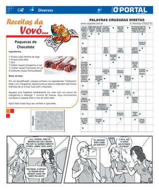 02 Diversos
Ingredientes
1 Xícara (chá) farinha de trigo
1 Xícara (chá) leite
1 Ovo
1 Colher (sopa) margarina s/ sal
½ Colher (sopa) Fermento em pó
4 Colheres (sopa) Achocolatado
Modo de fazer
Em um liquidificador coloque primeiro os ingredientes "molhados"
(leite, ovo, margarina), depois junte os secos e bata bem até formar
bolinhas de ar e ficar tudo bem misturado.
Aqueça uma frigideira antiaderente (ou unte com um pouco de
margarina) e despeje 1 concha de massa, faça movimentos
circulares e espere fritar e vire do outro lado.
Após fritar todas faça seu recheio e aproveite.
Paquecas de
Chocolate
 
