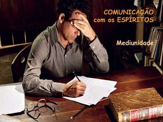 ALGUNS ENSINAMENTOS MEDIUNIDADE intermediário COMUNICAÇÃO com os ESPÍRITOS Mediunidade 