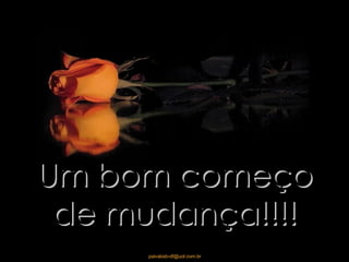 Um bom começo de mudança!!!! 