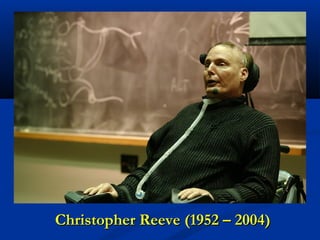 Christopher Reeve (1952 – 2004)Christopher Reeve (1952 – 2004)
 