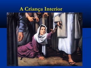 A Criança InteriorA Criança Interior
 