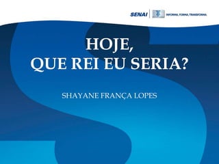 SHAYANE FRANÇA LOPES

 