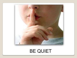 BE QUIET
 