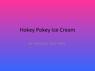 Hokey Pokey Ice Cream By Annalize and Holly. 