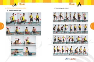 Hoki
4.5	 CONTOH AKTIVITI MEMANASKAN BADAN
	

36

i.	

Hoki
iI.	 Senaman Regangan Dinamik

Senaman Regangan Statik

37

 