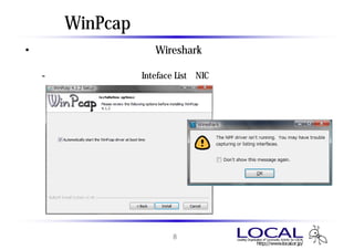 WinPcap ドライバの自動起動
• チェックを入れない場合、Wireshark起動時に「管理者として実
  行」を選択しないとキャプチャできない。
 - （右のメッセージが出てInteface ListにNICデバイスが表示されない）




                     8
 