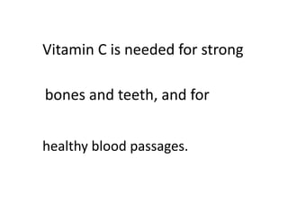 ● ● ● ● ● ● ● ● ●
Vitamin C is needed for strong 
● ● ● ● ●
bones and teeth, and for
● ● ● ● ● ●
healthy blood passages.
 