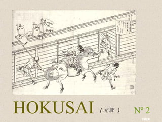 HOKUSAI   Nº 2   ( 北斎  )  click   