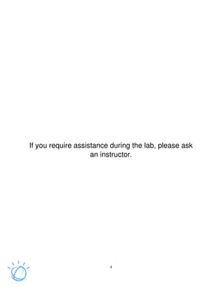 4
If you require assistance during the lab, please ask
an instructor.
 