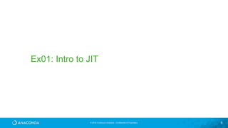 © 2016 Continuum Analytics - Confidential & Proprietary 8
Ex01: Intro to JIT
 