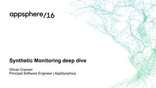Synthetic Monitoring Deep Dive
Olivier Crameri
Engineering Manager | AppDynamics
 