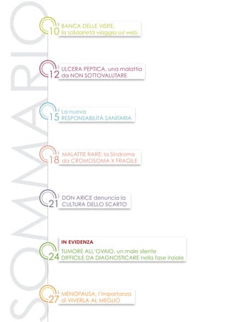 ommari
21
12
15
10
24
Don Arice denuncia la
cultura dello scarto
La nuova
responsabilità sanitaria
Ulcera peptica, una malattia
da non sottovalutare
Banca delle Visite,
la solidarietà viaggia sul web
Tumore all’ovaio, un male silente
difficile da diagnosticare nella fase inziale
in evidenza
18
Malattie rare: la Sindrome
da Cromosoma X Fragile
27
Menopausa, l’importanza
di viverla al meglio
 