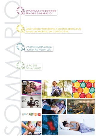 ommari
34
L’adroterapia contro
i tumori nei nuovi lea
36
32
Le ricette
della salute
AIDS: scarsa informazione. Il Ministero della Salute
lavora un vademecum conoscitivo
30
Emorroidi: una patologia
tra tabù e imbarazzo
 