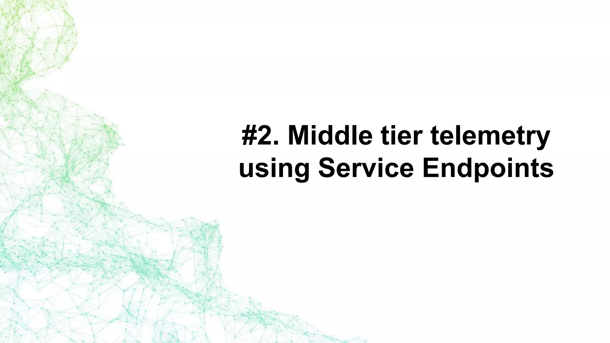 #2. Middle tier telemetry
using Service Endpoints
 