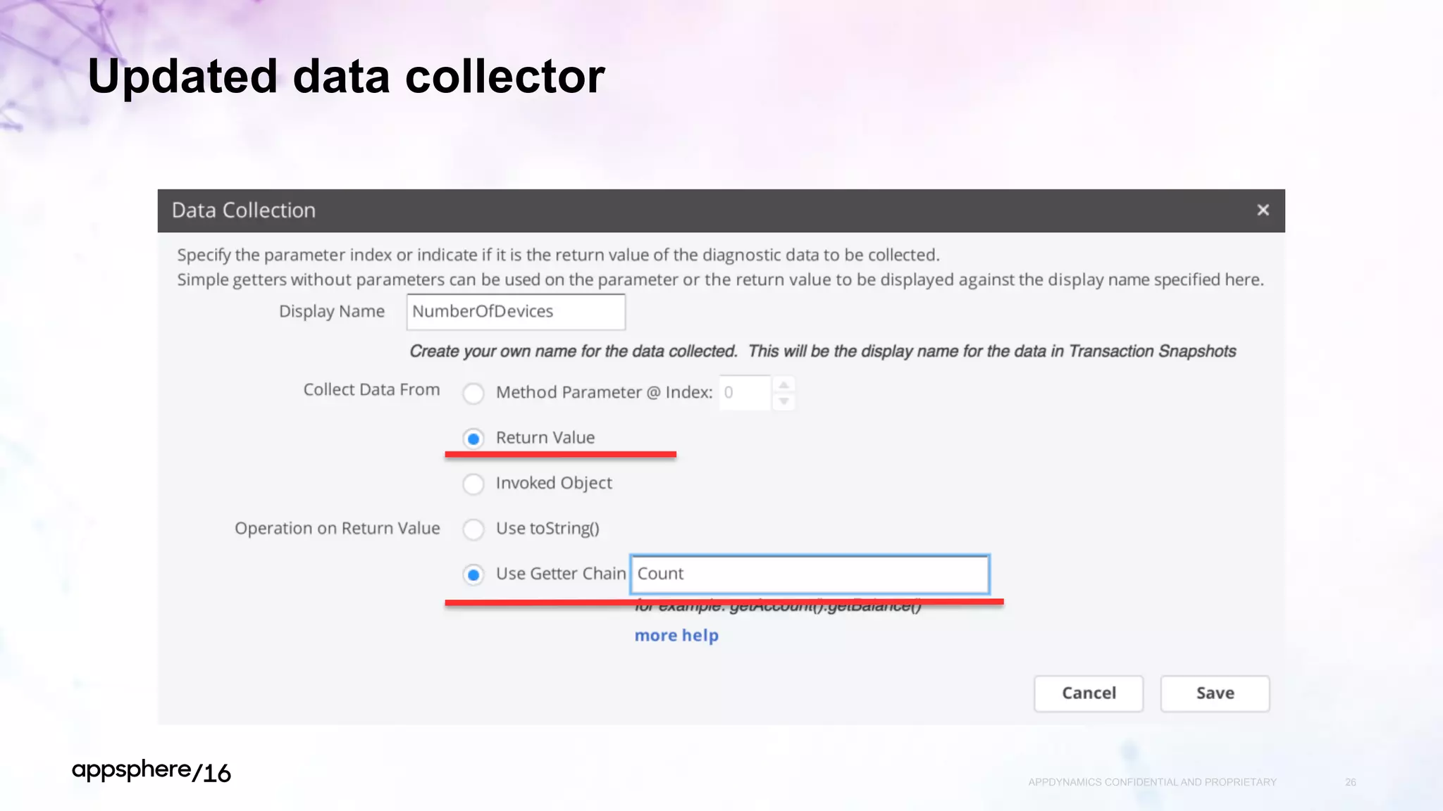 Updated data collector
APPDYNAMICS CONFIDENTIAL AND PROPRIETARY 26
 