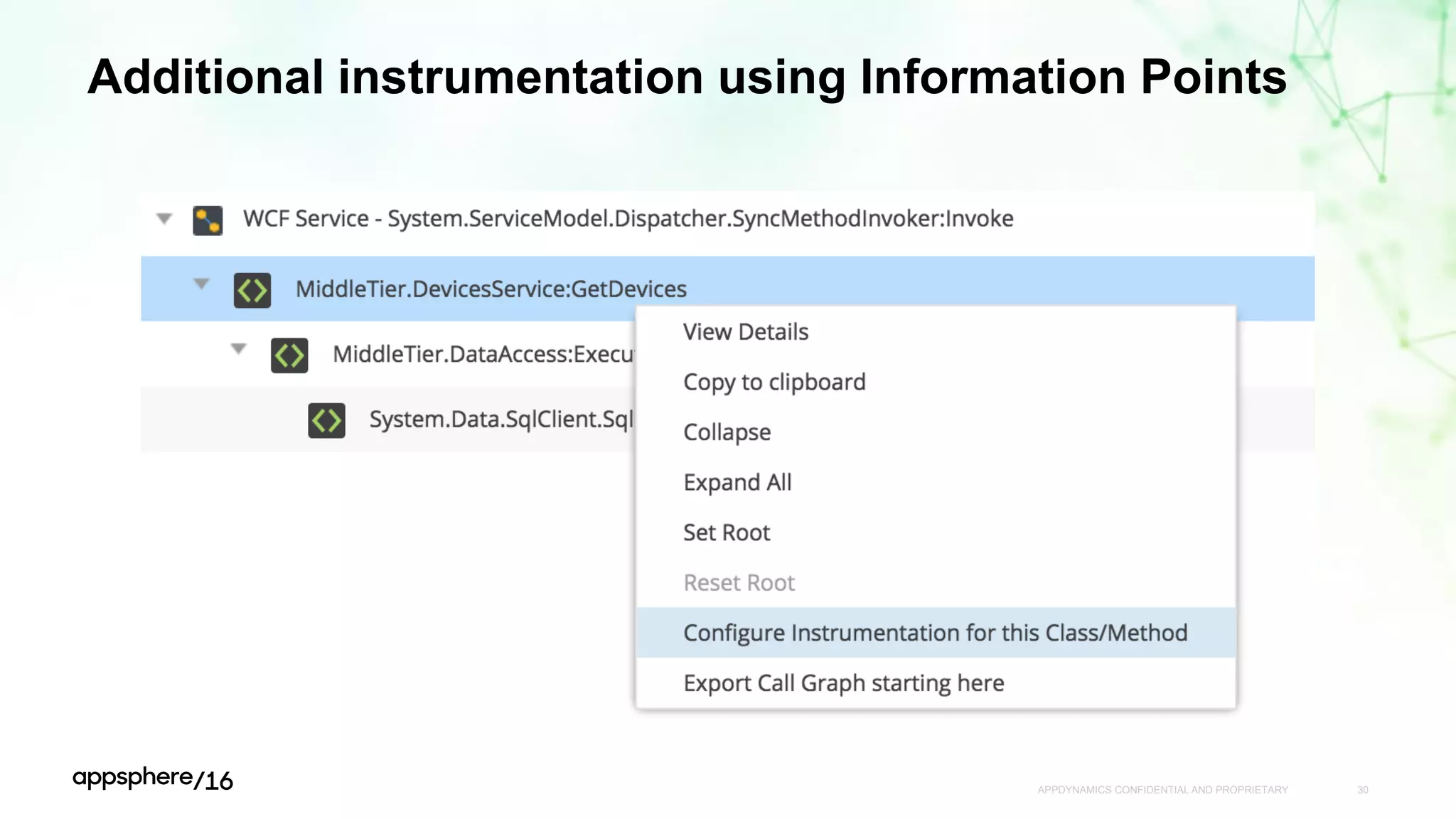 Additional instrumentation using Information Points
APPDYNAMICS CONFIDENTIAL AND PROPRIETARY 30
 