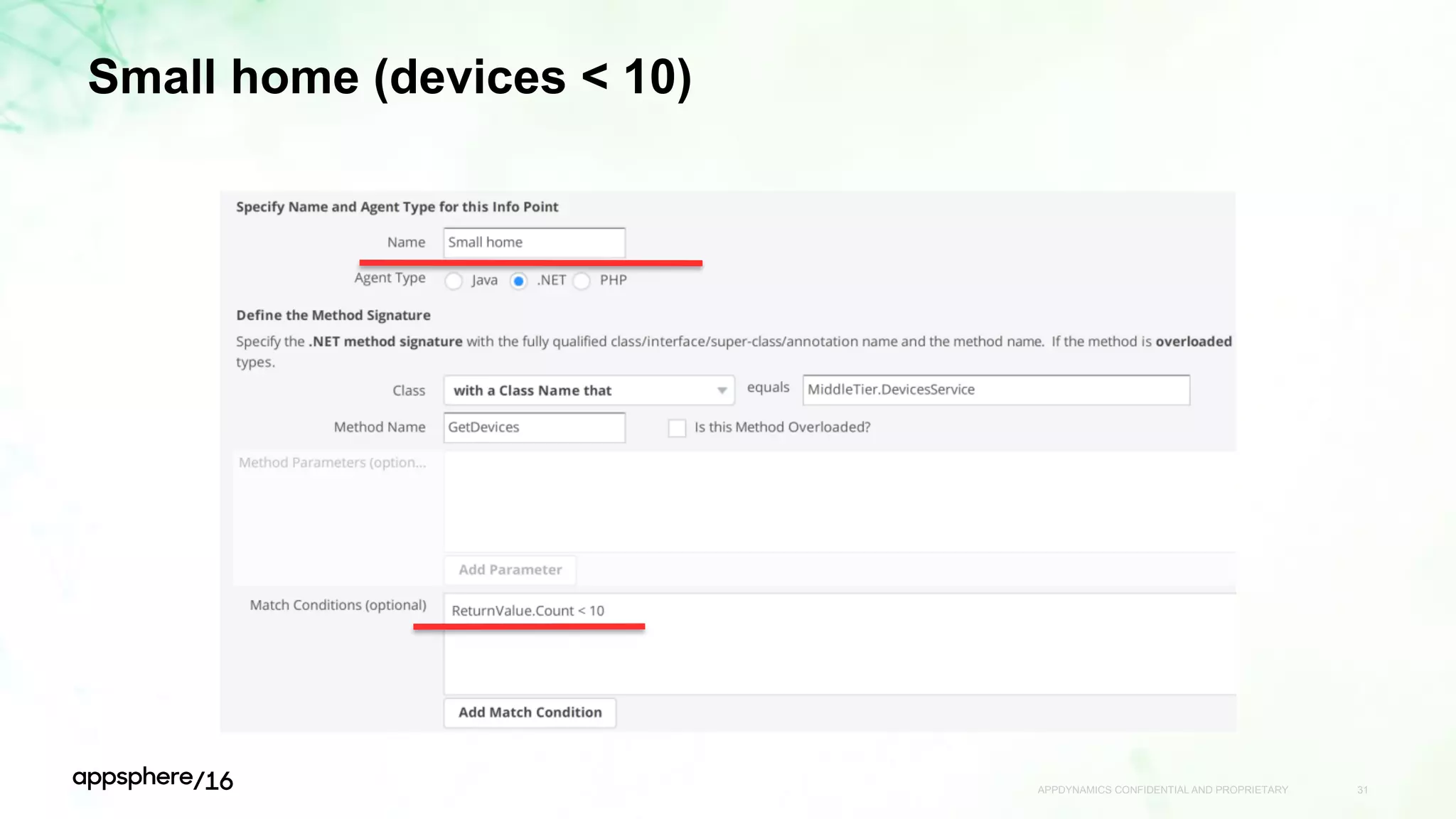 Small home (devices < 10)
APPDYNAMICS CONFIDENTIAL AND PROPRIETARY 31
 