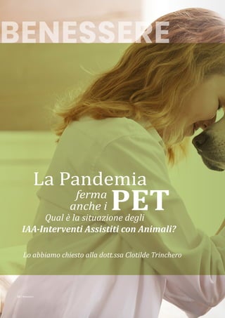 36 | Benessere
PET
La Pandemia
ferma
anche i
Qual è la situazione degli
IAA-Interventi Assistiti con Animali?
Lo abbiamo c...