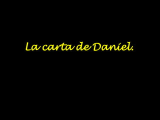 La carta de Daniel. 