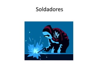 Soldadores
 