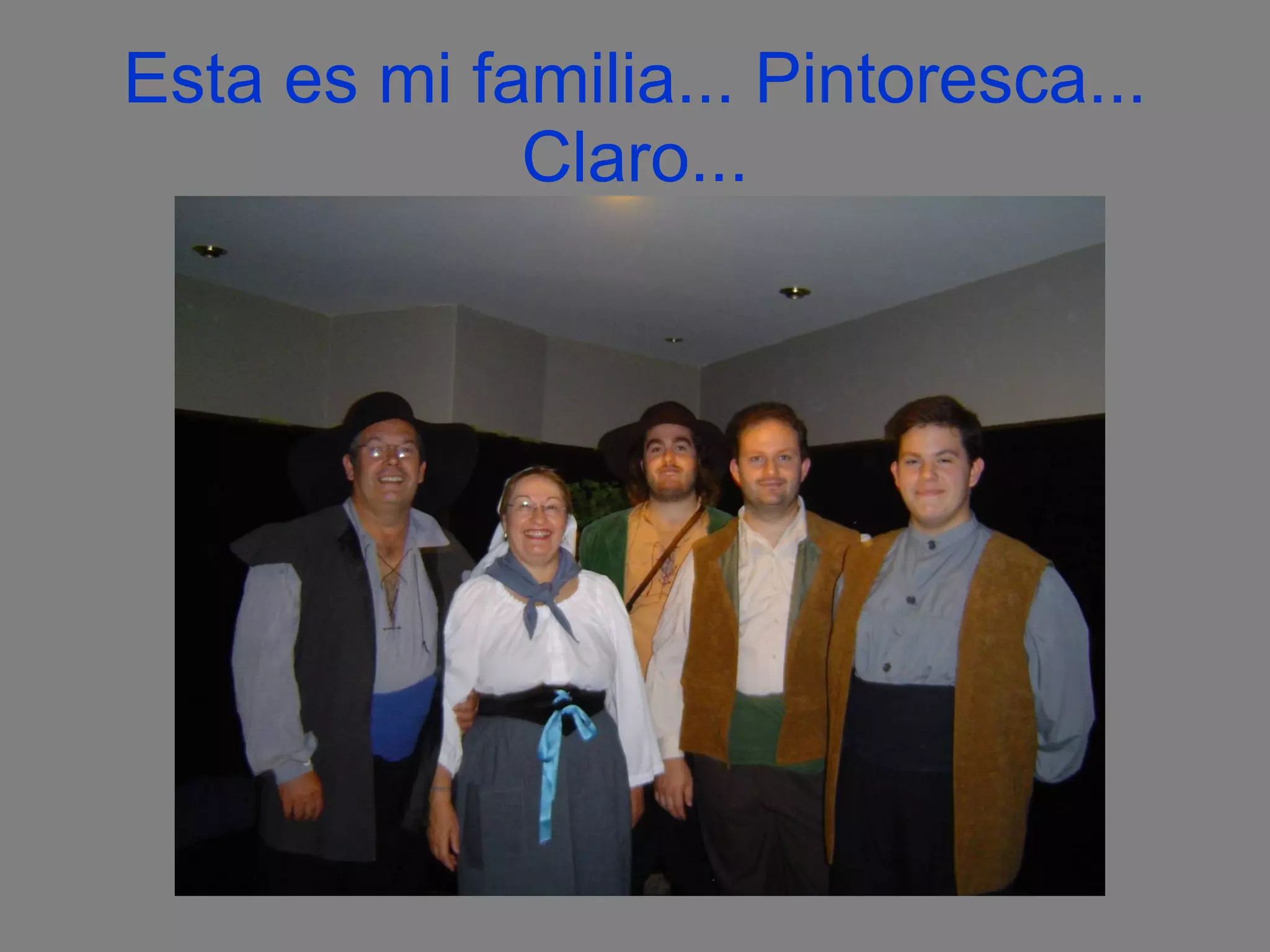 Esta es mi familia... Pintoresca... Claro...