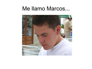 Me llamo Marcos... 