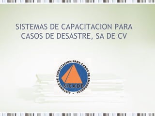 SISTEMAS DE CAPACITACION PARA
CASOS DE DESASTRE, SA DE CV

 