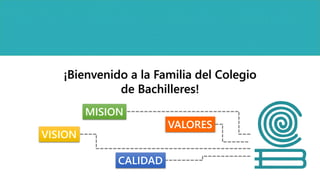 ¡Bienvenido a la Familia del Colegio
de Bachilleres!
MISION
VISION
VALORES
CALIDAD
 